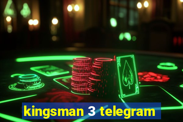 kingsman 3 telegram